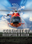 Straight Up: Helicopters in Action poster