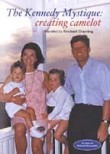 The Kennedy Mystique: Creating Camelot