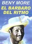 Beny More: El Barbaro Del Ritmo