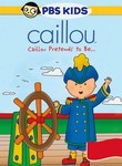 Caillou: Caillou Pretends to Be...